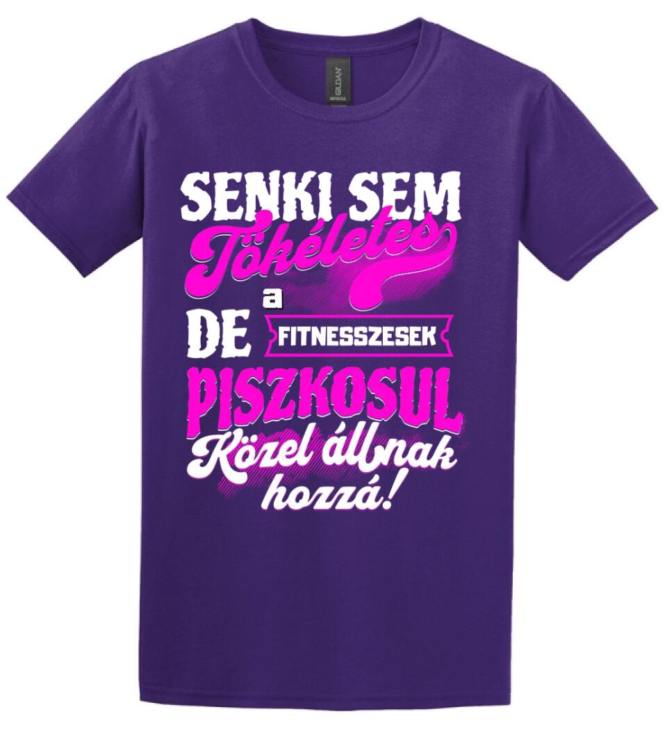 SENKI SEM TÖKÉLETES DE A_AZ  FITNESSZESEK ÁTKOZOTTUL KÖZEL ÁLLNAK  HOZZÁ