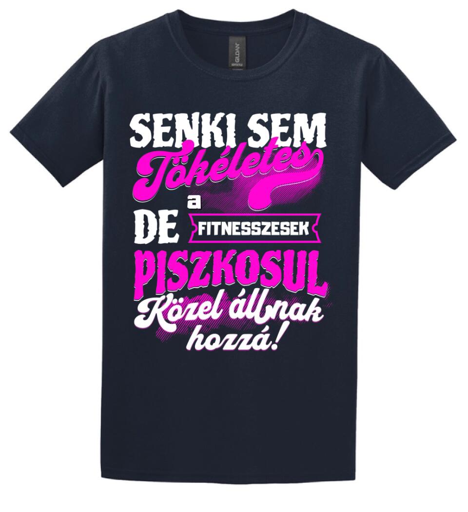 SENKI SEM TÖKÉLETES DE A_AZ  FITNESSZESEK ÁTKOZOTTUL KÖZEL ÁLLNAK  HOZZÁ