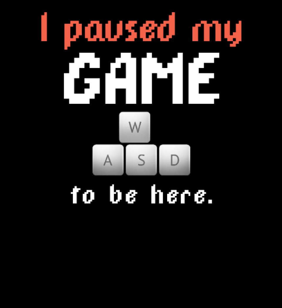I PAUSED MY GAME