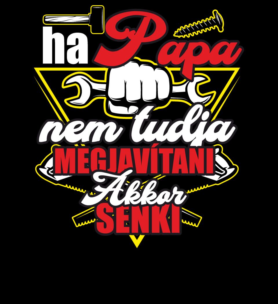 HA PAPA NEM TUDJA MEGJAVÍTANI