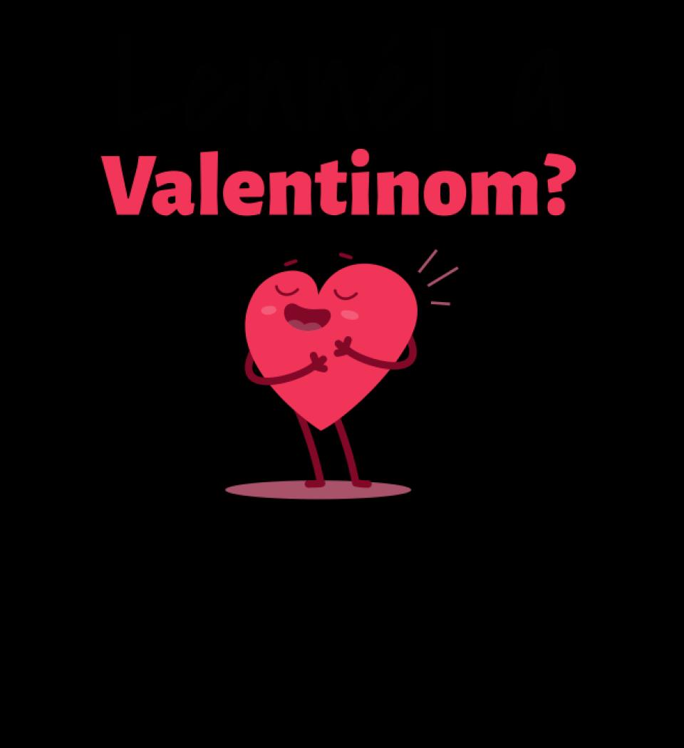 Lennél a valentinom
