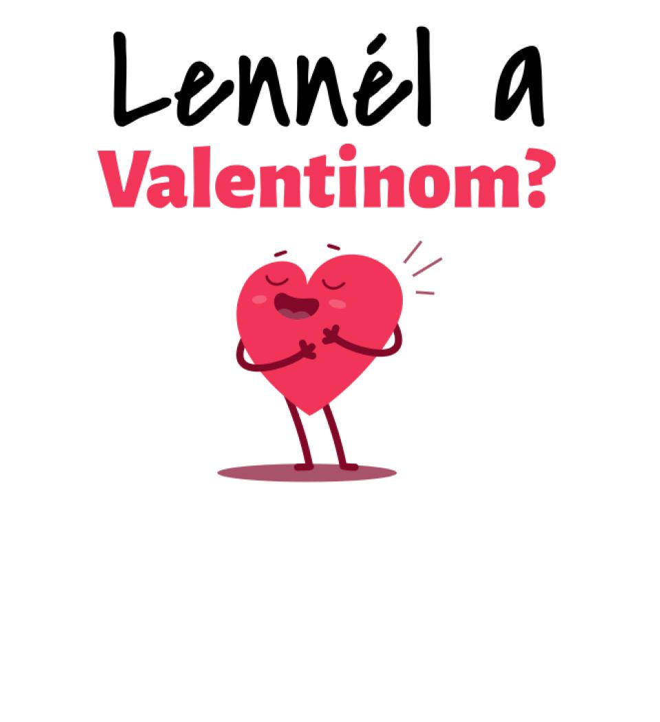 Lennél a valentinom