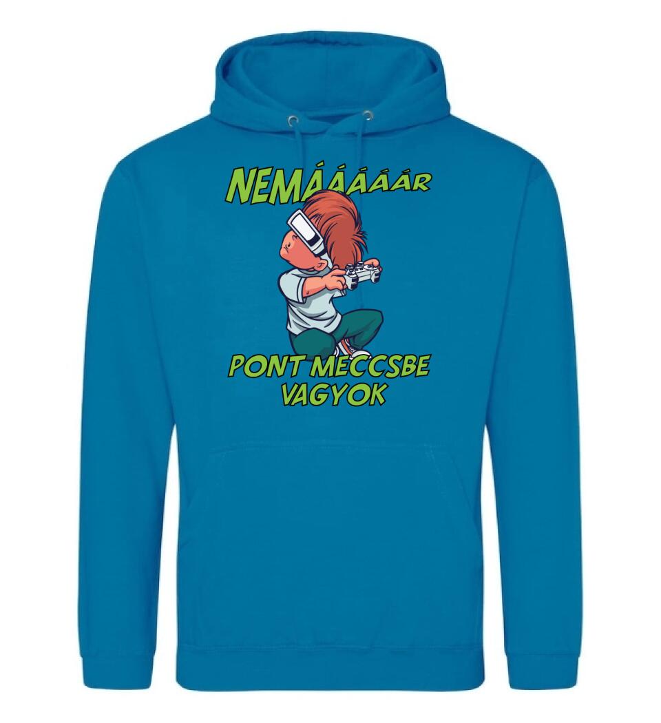 NEMáááR pont meccsbe vagyok