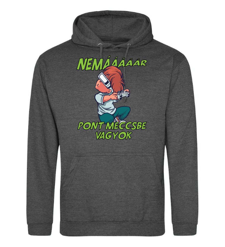 NEMáááR pont meccsbe vagyok