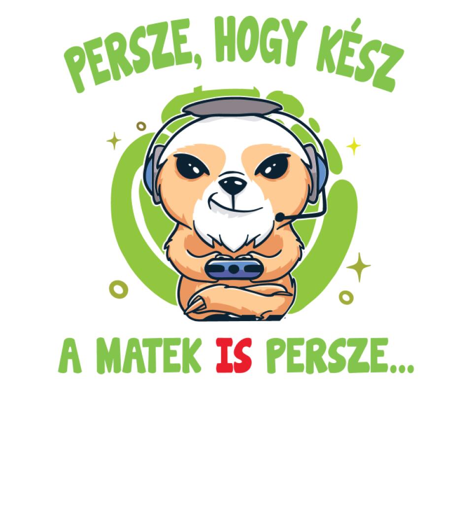 PERSZE, HOGY KÉSZ...