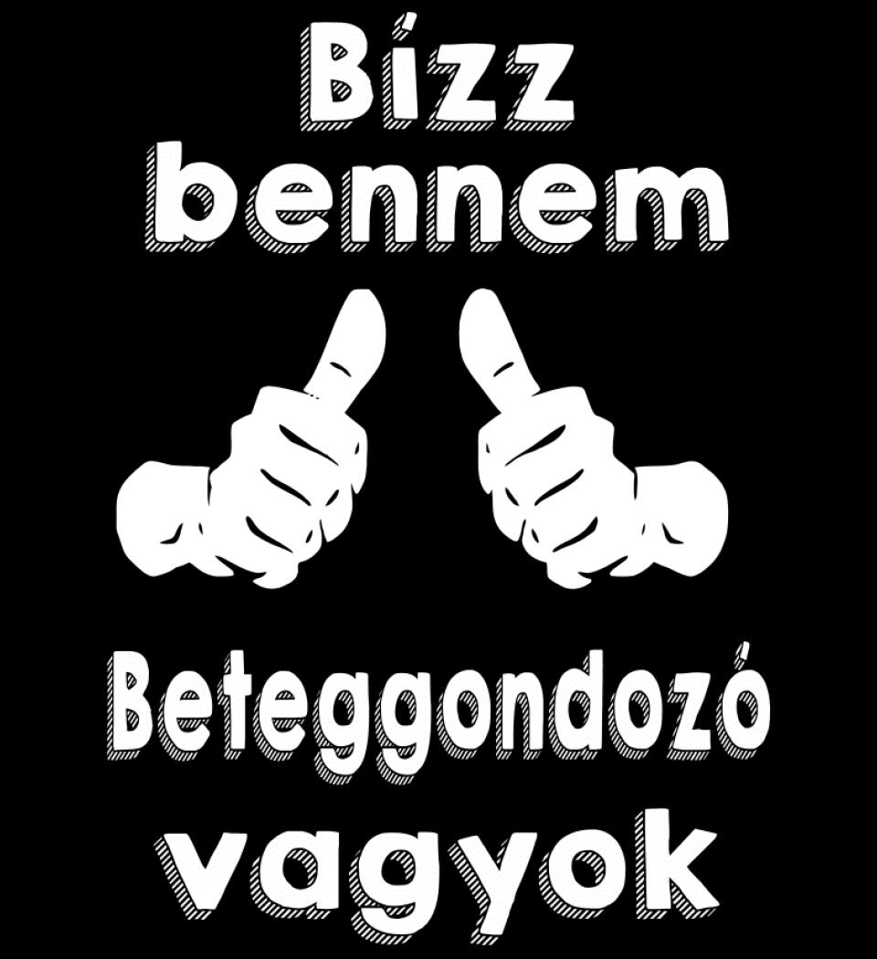 Bízz bennem beteggondozó vagyok