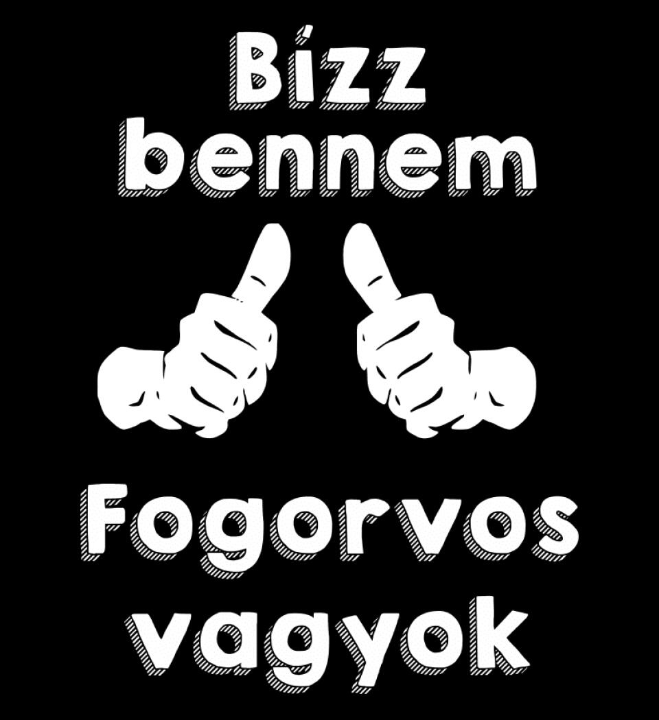 Bízz bennem fogorvos vagyok