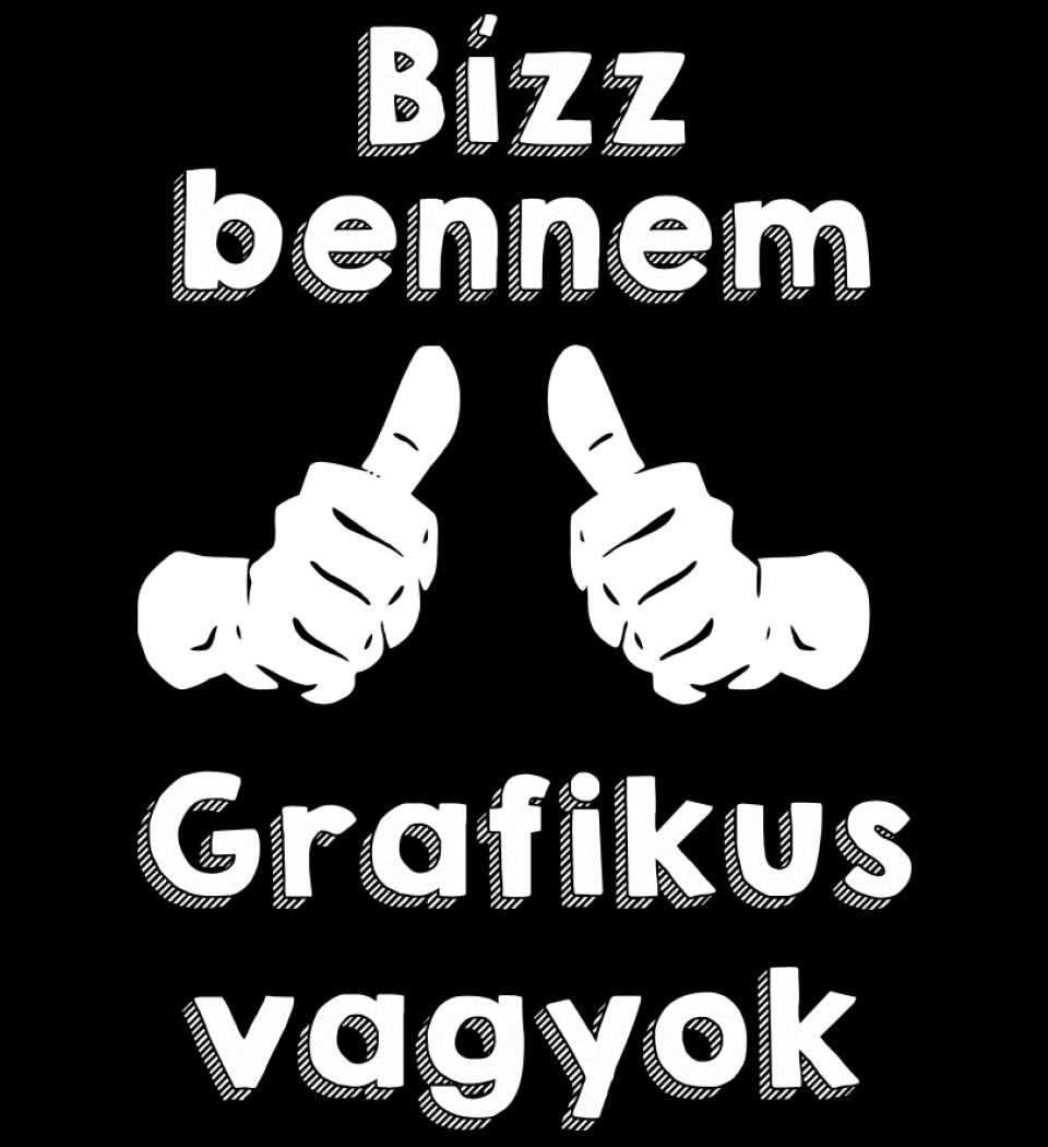 Bízz bennem grafikus vagyok