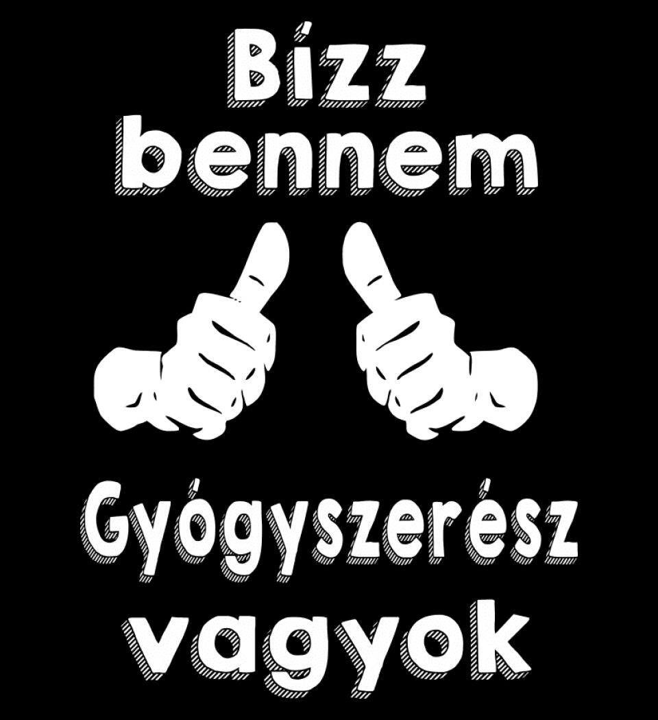 Bízz bennem gyógyszerész vagyok