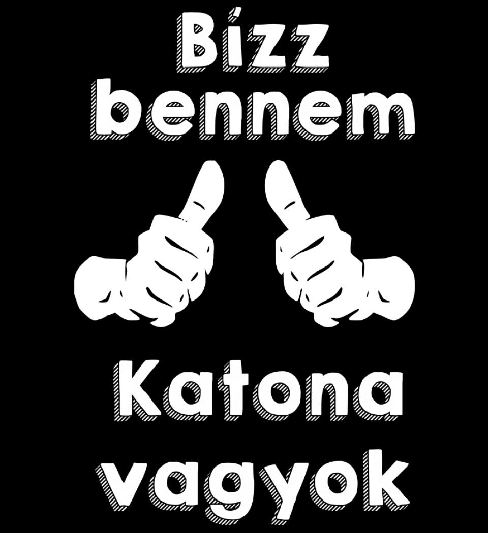 Bízz bennem katona vagyok