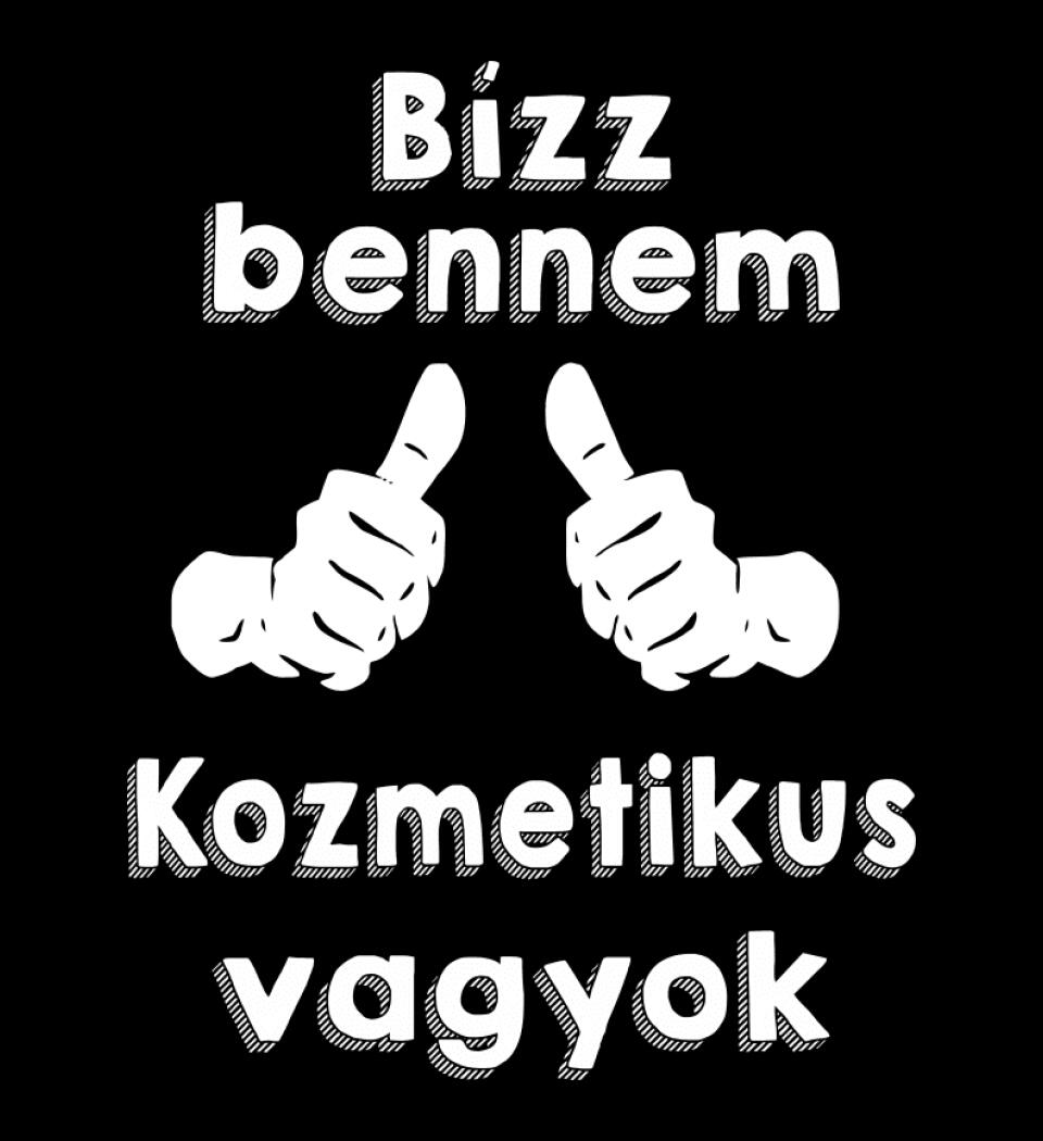 Bízz bennem kozmetikus vagyok