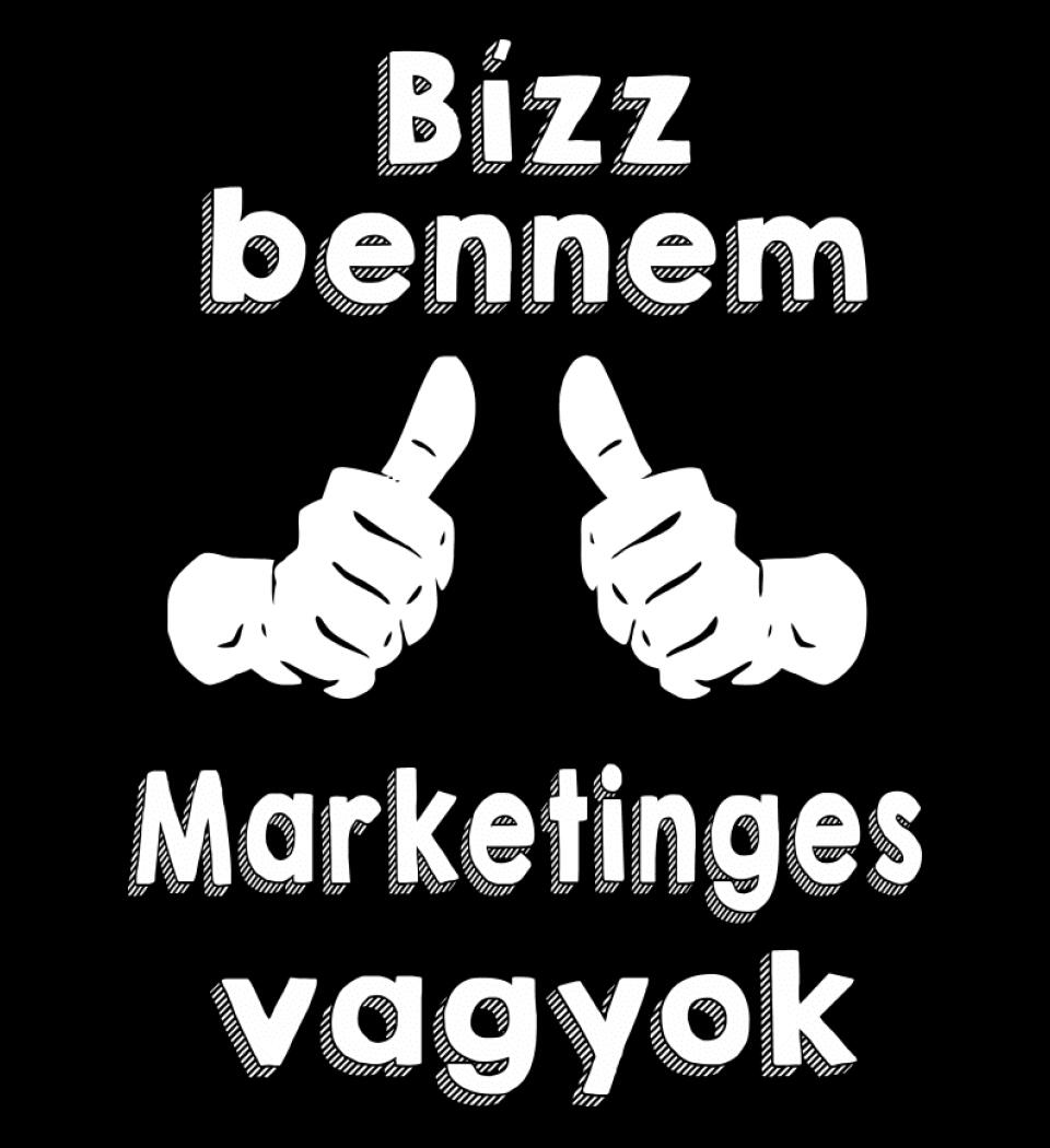 Bízz bennem marketinges vagyok