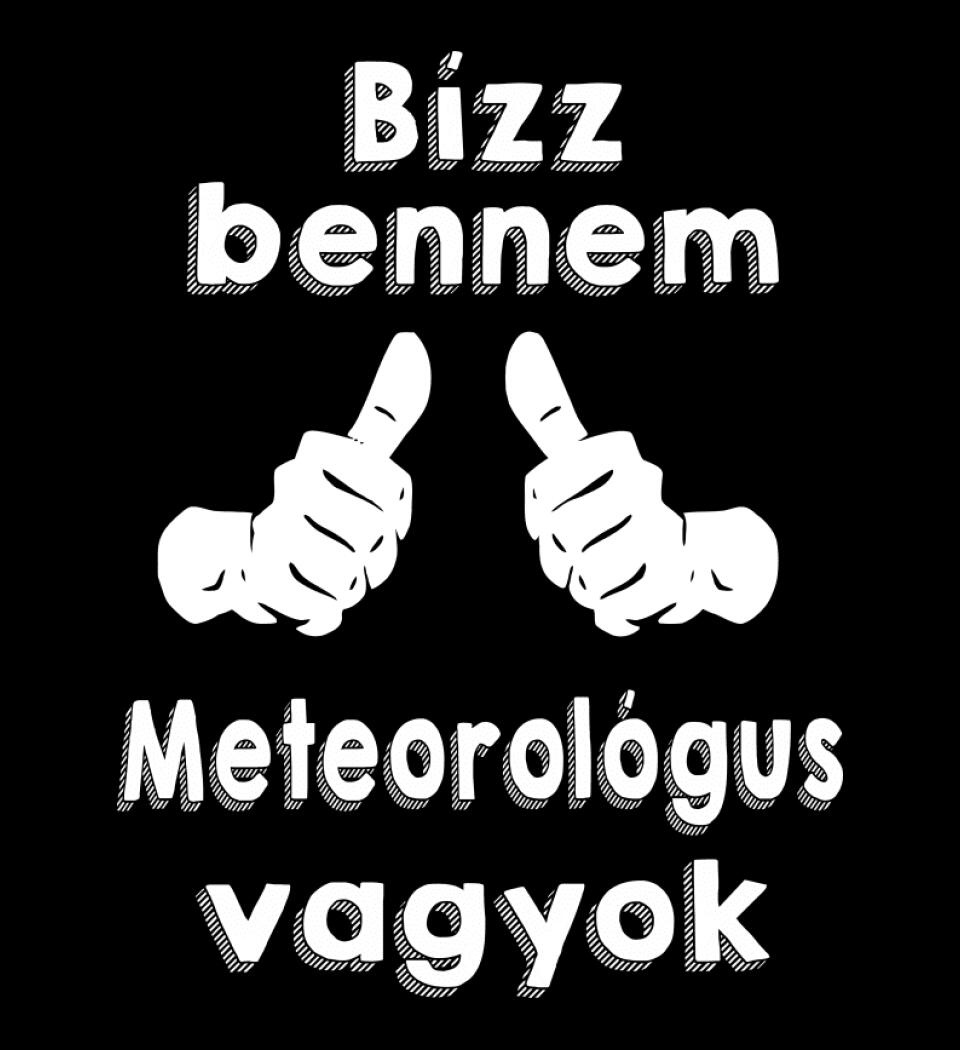 Bízz bennem meteorológus vagyok