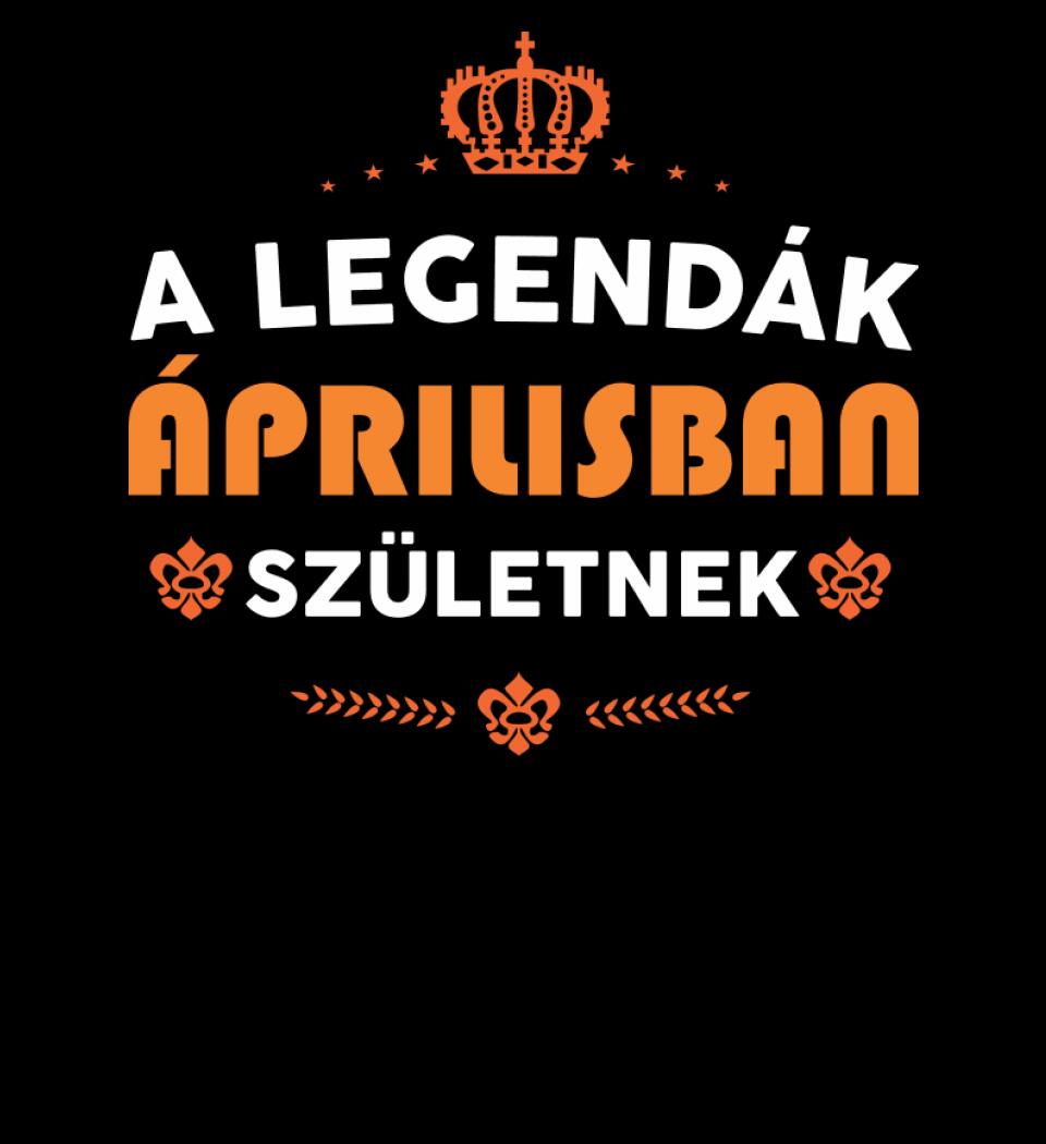 A LEGENDÁK ÁPRILISBAN SZÜLETNEK PÓLÓ