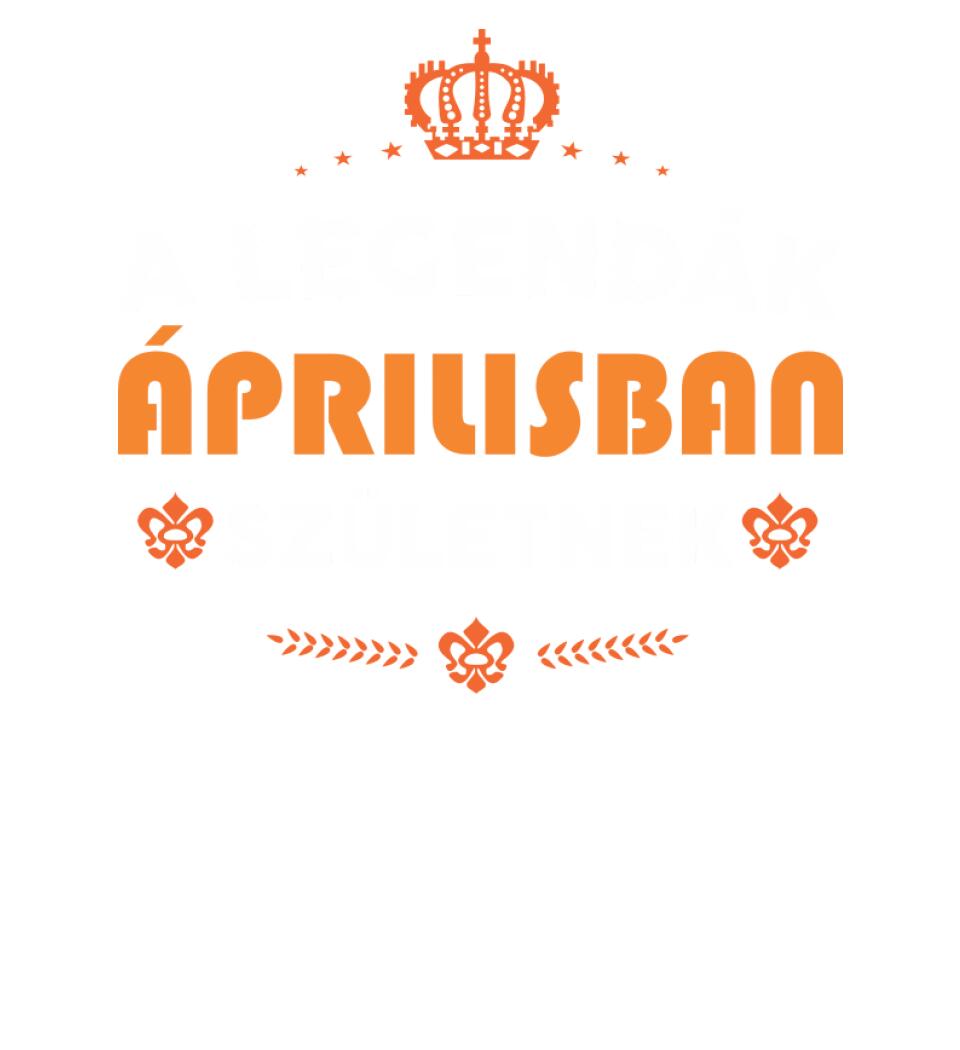 A LEGENDÁK ÁPRILISBAN SZÜLETNEK PÓLÓ