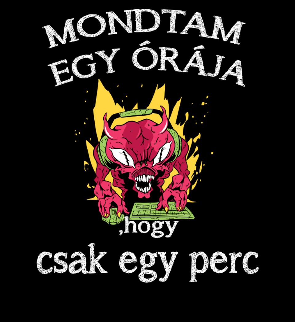 Mondtam egy órája, hogy csak egy perc