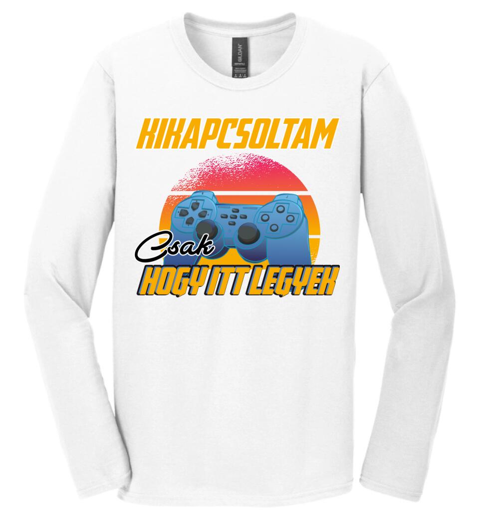 KIKAPCSOLTAM CSAK, HOGY ITT LEGYEK