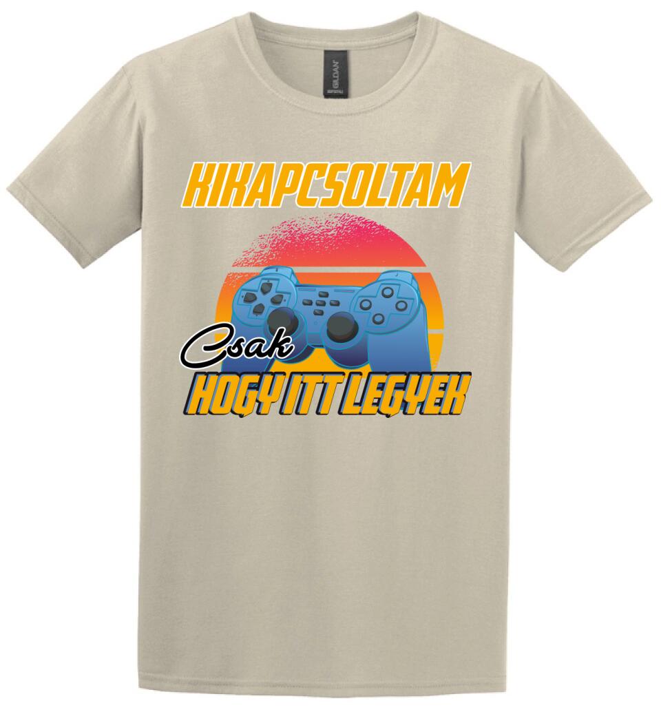 KIKAPCSOLTAM CSAK, HOGY ITT LEGYEK