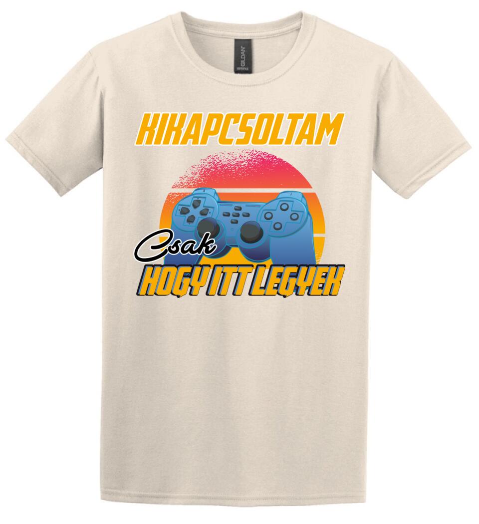 KIKAPCSOLTAM CSAK, HOGY ITT LEGYEK