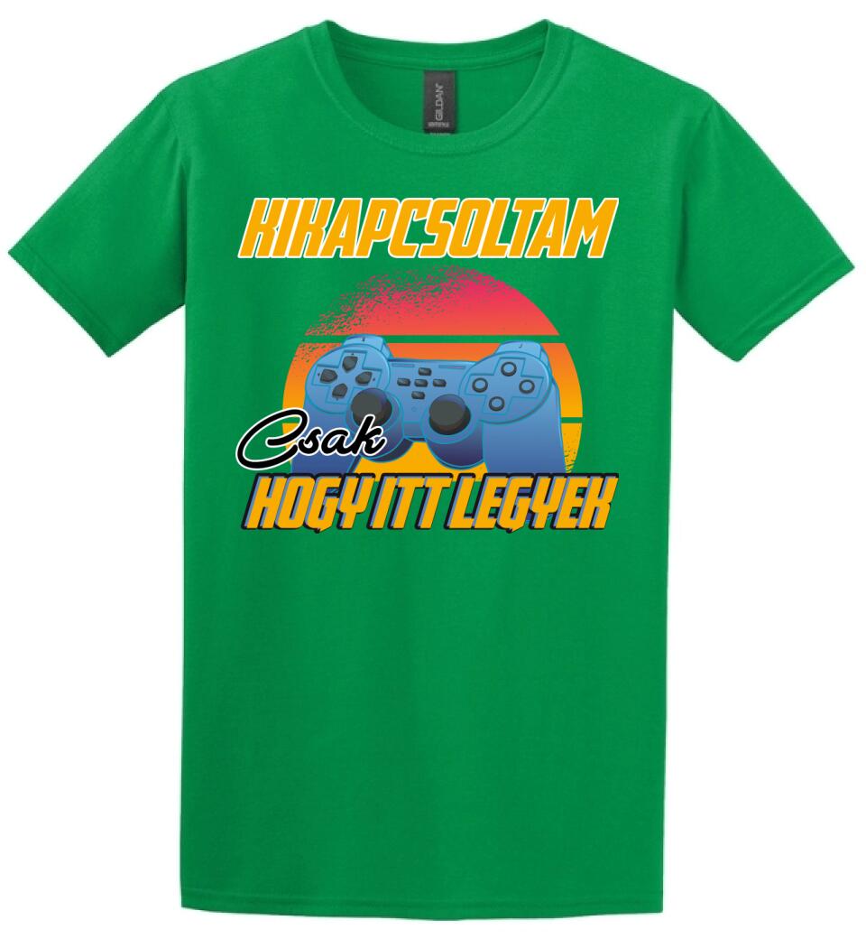 KIKAPCSOLTAM CSAK, HOGY ITT LEGYEK