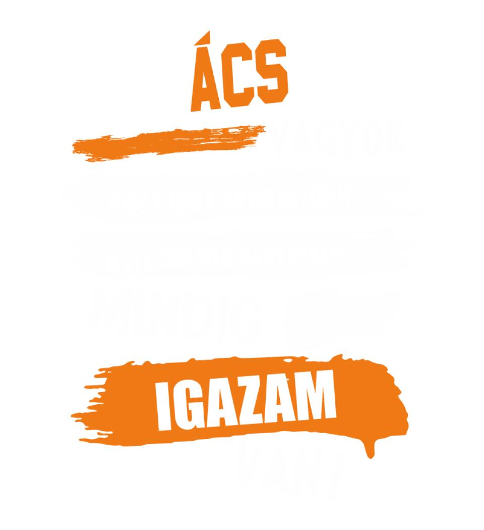 ÁCS VAGYOK, MINDIG IGAZAM VAN PÓLÓ