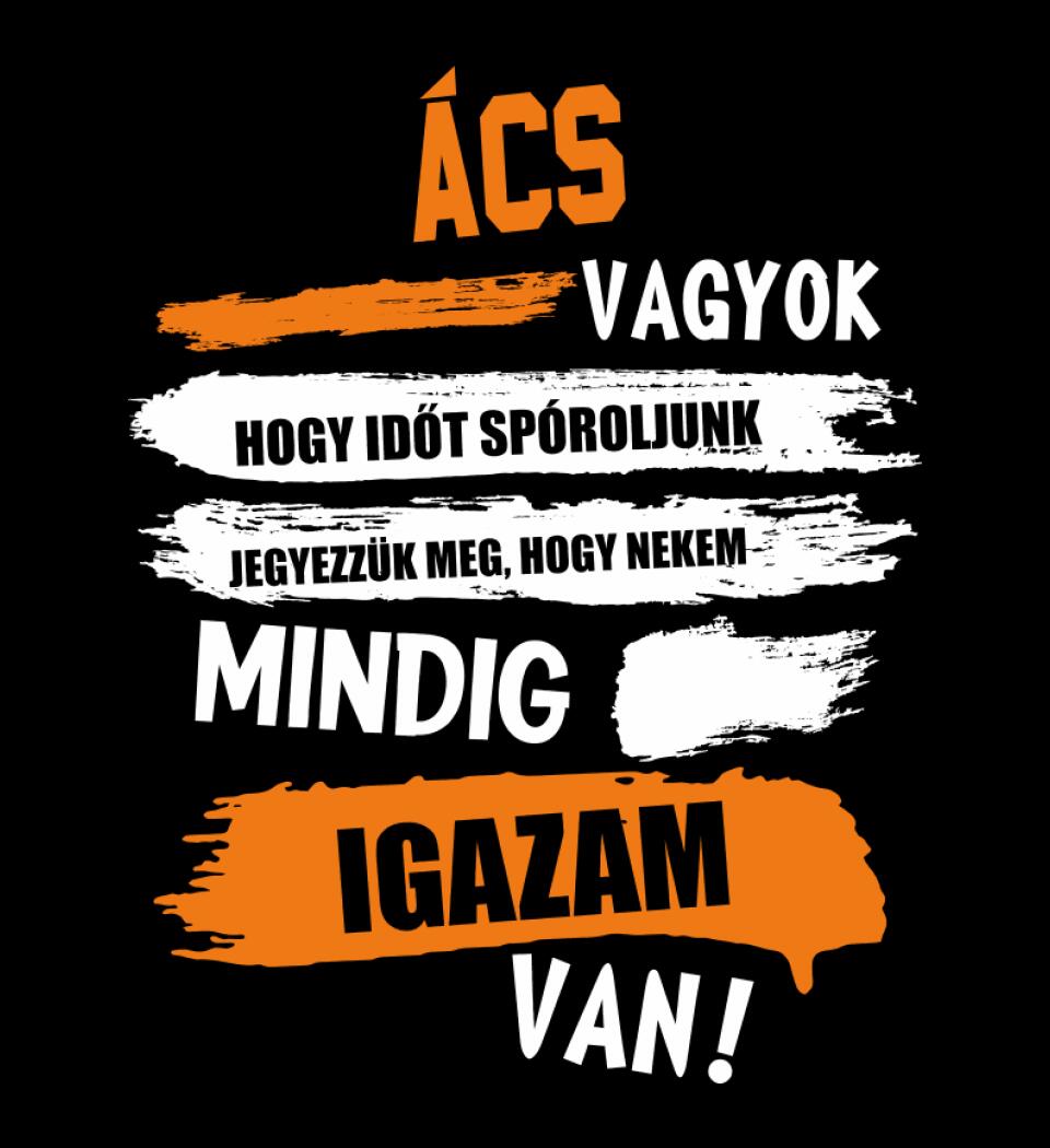 ÁCS VAGYOK, MINDIG IGAZAM VAN PÓLÓ