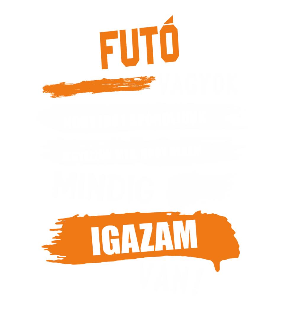 FUTÓ VAGYOK, MINDIG IGAZAM VAN PÓLÓ