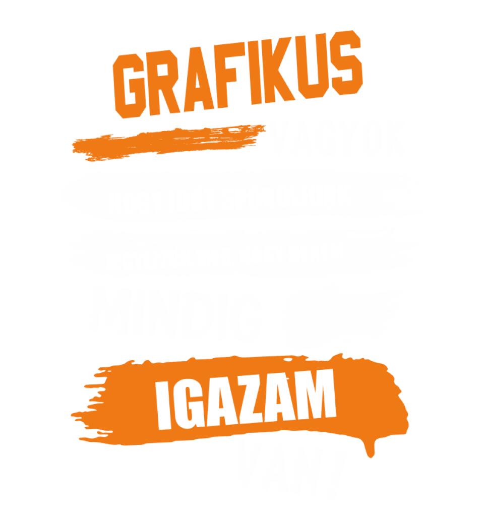 GRAFIKUS VAGYOK, MINDIG IGAZAM VAN PÓLÓ