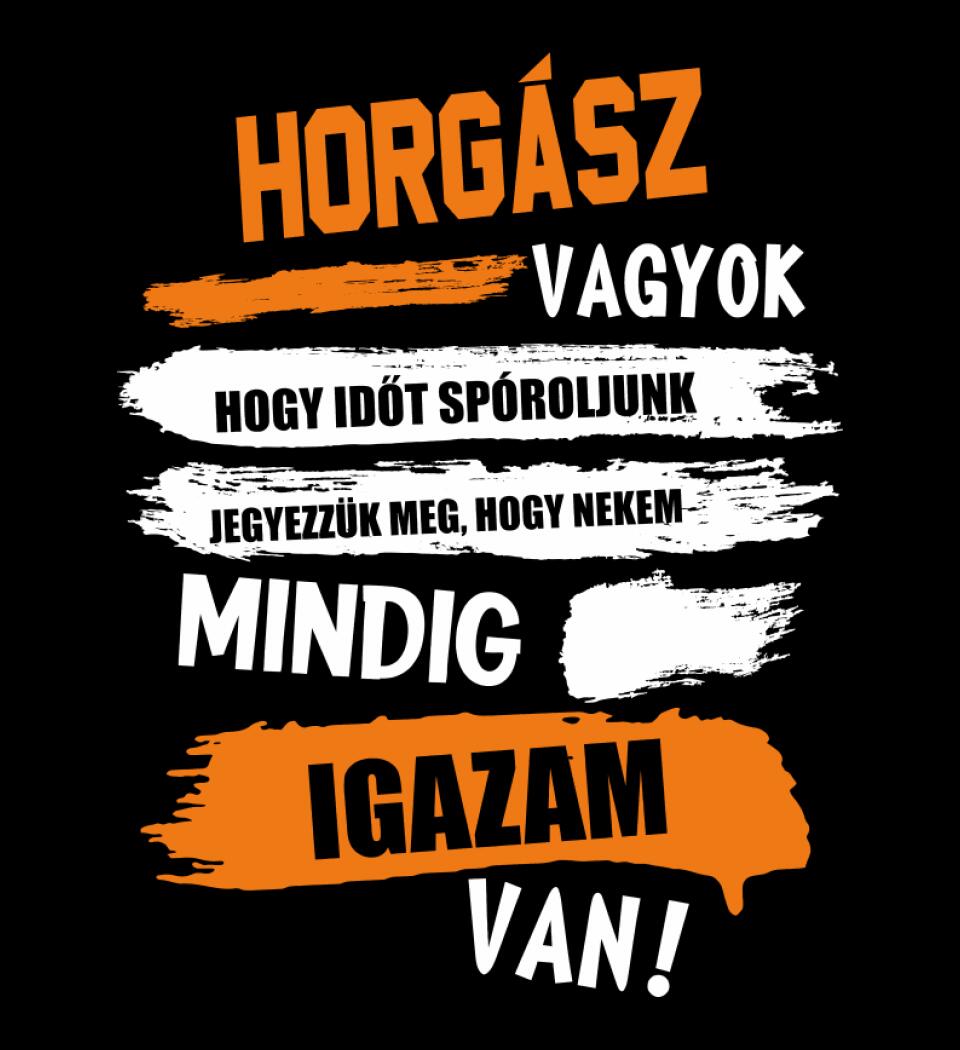 HORGÁSZ VAGYOK, MINDIG IGAZAM VAN PÓLÓ