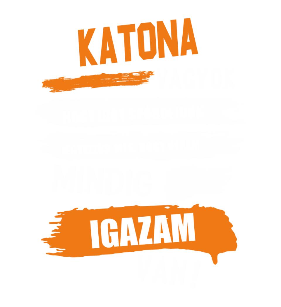 KATONA VAGYOK, MINDIG IGAZAM VAN PÓLÓ