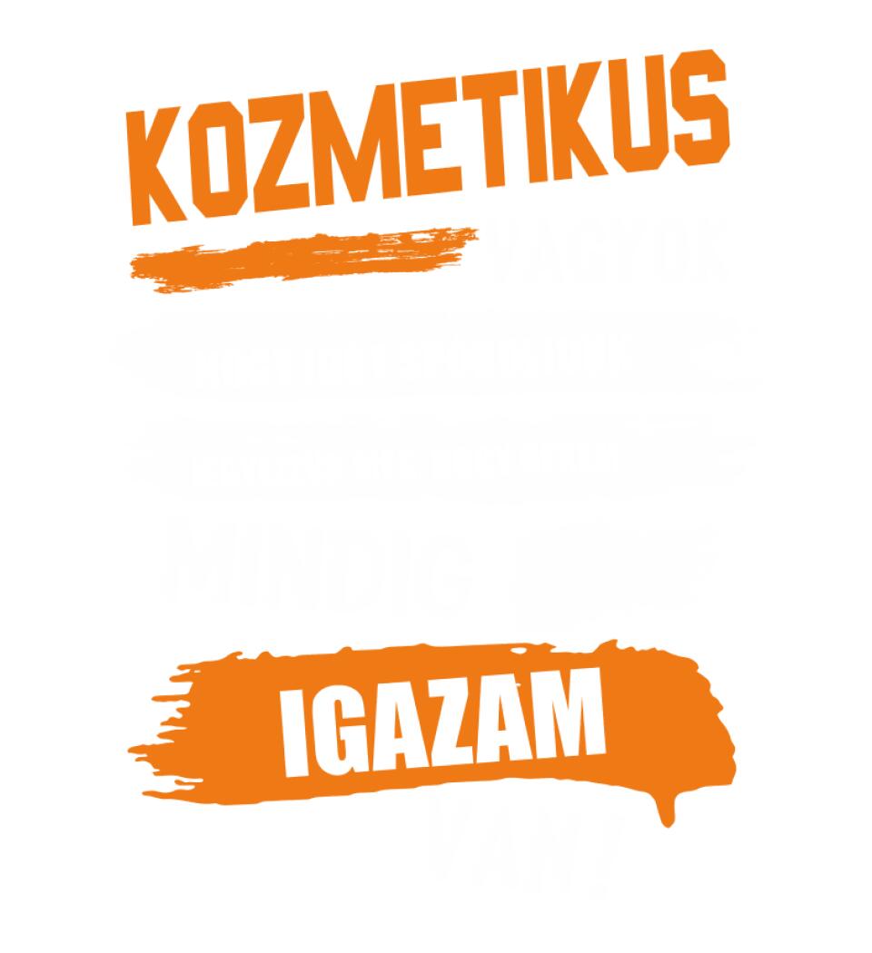 KOZMETIKUS VAGYOK, MINDIG IGAZAM VAN PÓLÓ