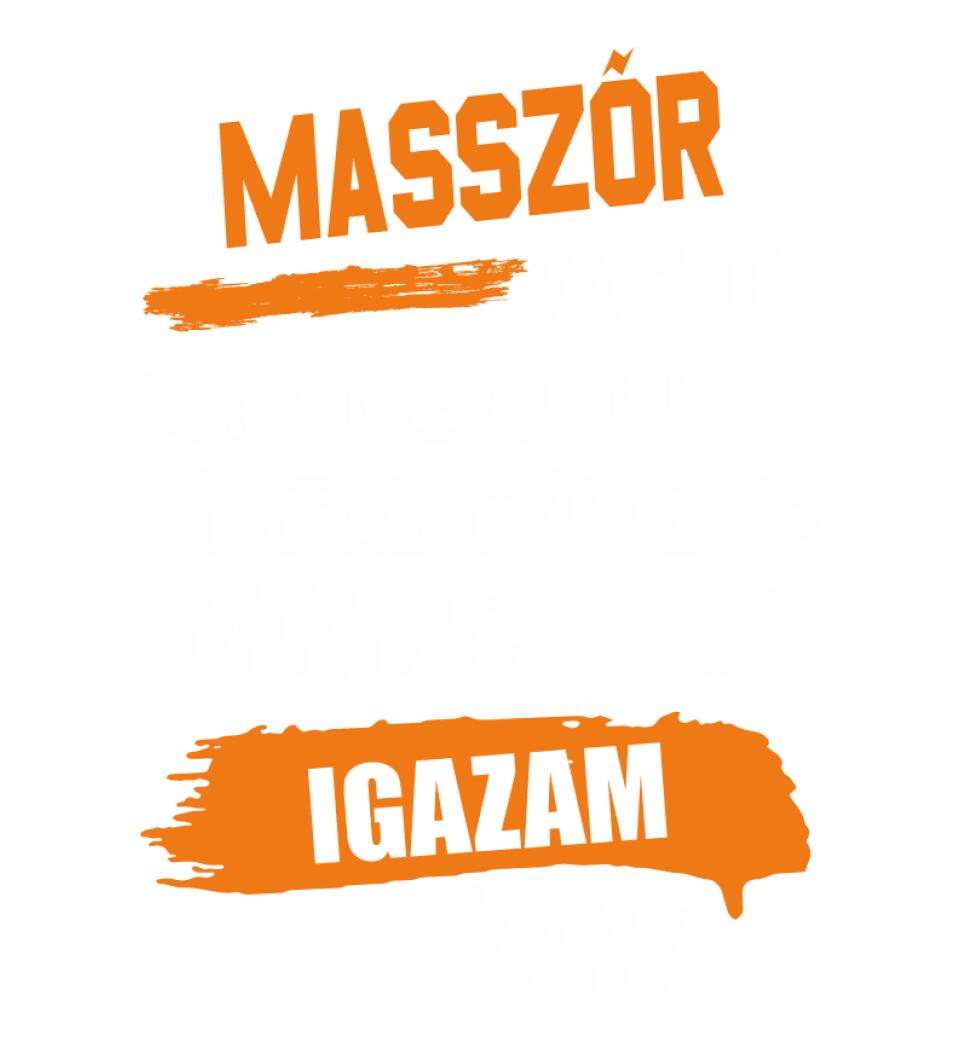 MASSZŐR VAGYOK, MINDIG IGAZAM VAN PÓLÓ