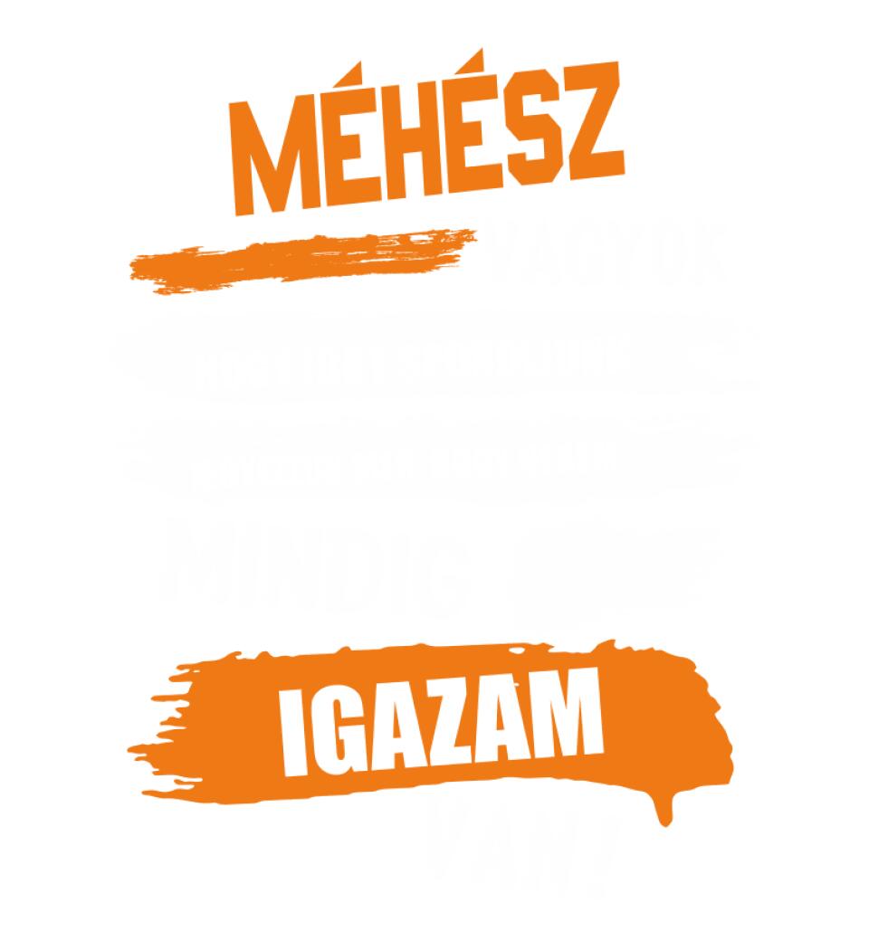 MÉHÉSZ VAGYOK, MINDIG IGAZAM VAN PÓLÓ
