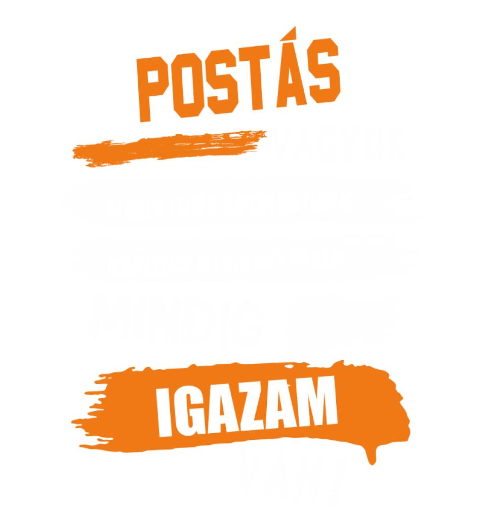 POSTÁS VAGYOK, MINDIG IGAZAM VAN PÓLÓ