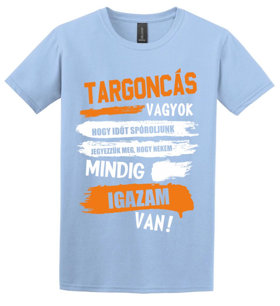 TARGONCÁS VAGYOK, MINDIG IGAZAM VAN PÓLÓ
