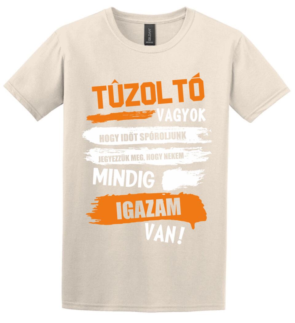TŰZOLTÓ VAGYOK, MINDIG IGAZAM VAN PÓLÓ