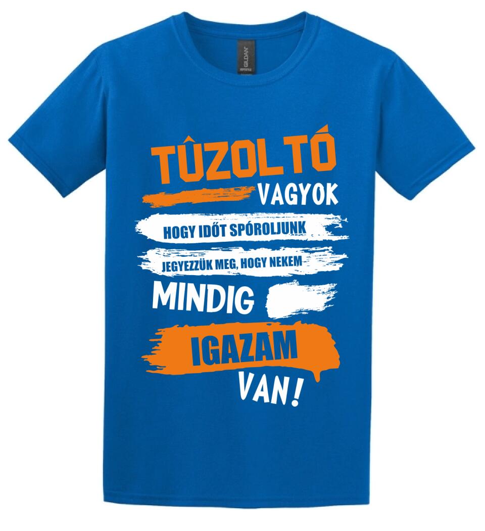 TŰZOLTÓ VAGYOK, MINDIG IGAZAM VAN PÓLÓ