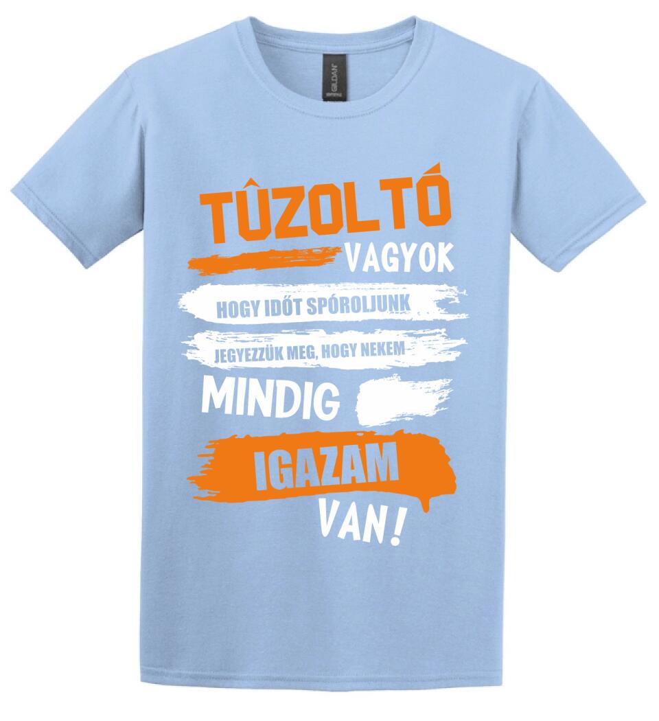 TŰZOLTÓ VAGYOK, MINDIG IGAZAM VAN PÓLÓ