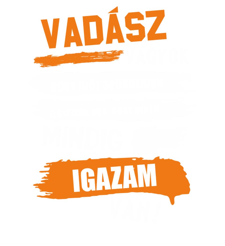 VADÁSZ VAGYOK, MINDIG IGAZAM VAN PÓLÓ
