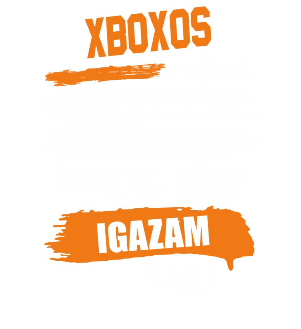 XBOXOS VAGYOK, MINDIG IGAZAM VAN PÓLÓ
