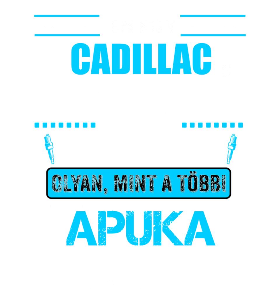 CADILLAC-ES APUKA VAGYOK PÓLÓ