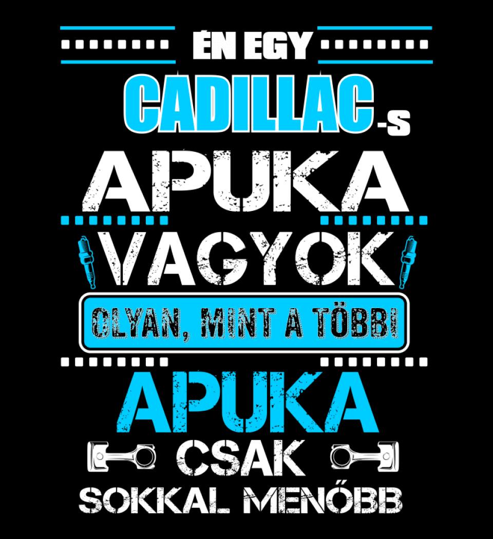 CADILLAC-ES APUKA VAGYOK PÓLÓ