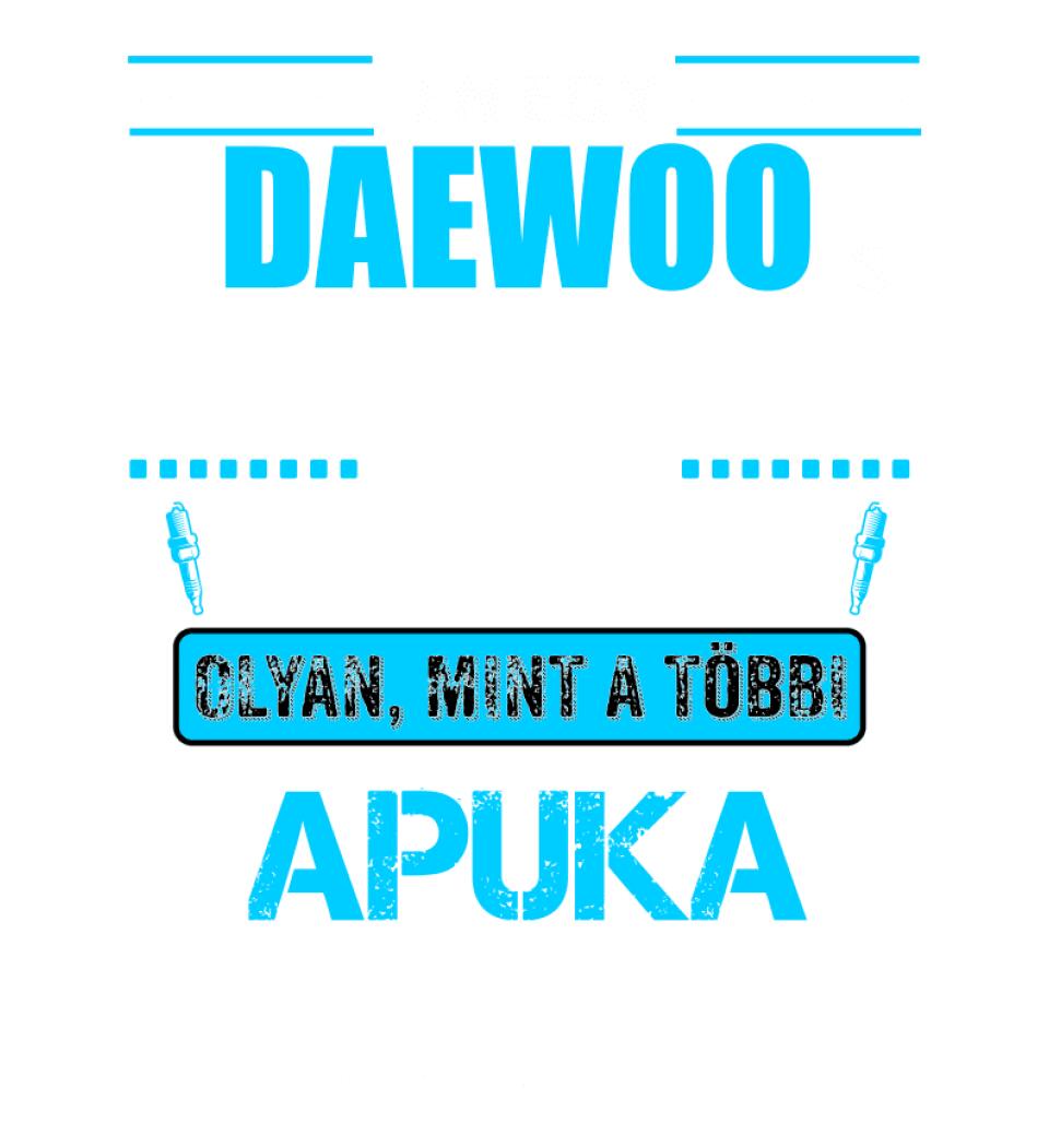 DAEWOO-S APUKA VAGYOK PÓLÓ