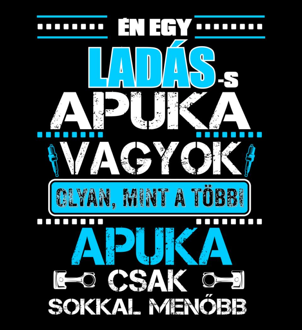 LADÁS APUKA VAGYOK PÓLÓ