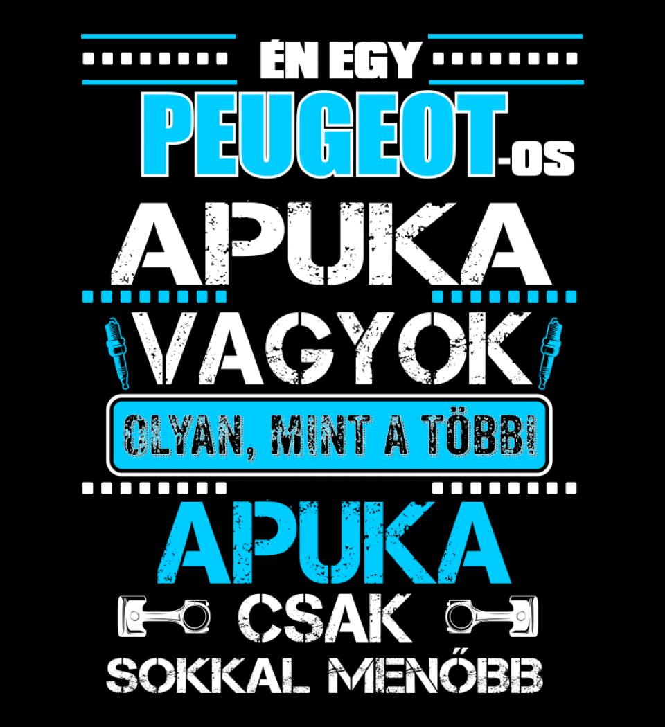 PEUGEOT-OS APUKA VAGYOK PÓLÓ