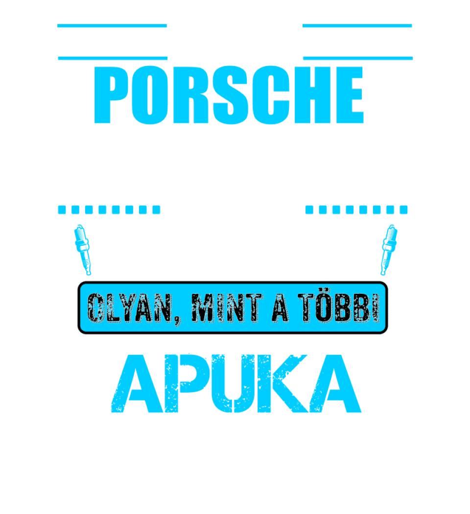 PORCHE-S APUKA VAGYOK PÓLÓ
