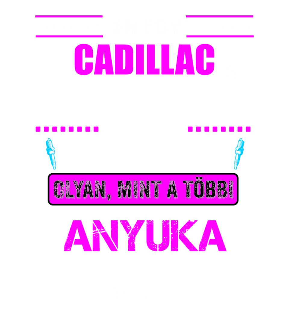 CADILLAC-ES ANYUKA VAGYOK PÓLÓ