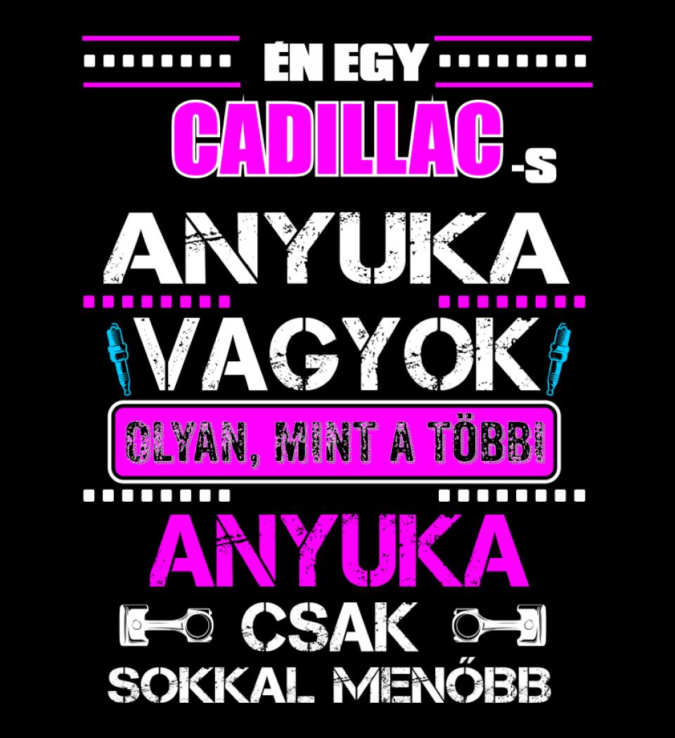 CADILLAC-ES ANYUKA VAGYOK PÓLÓ