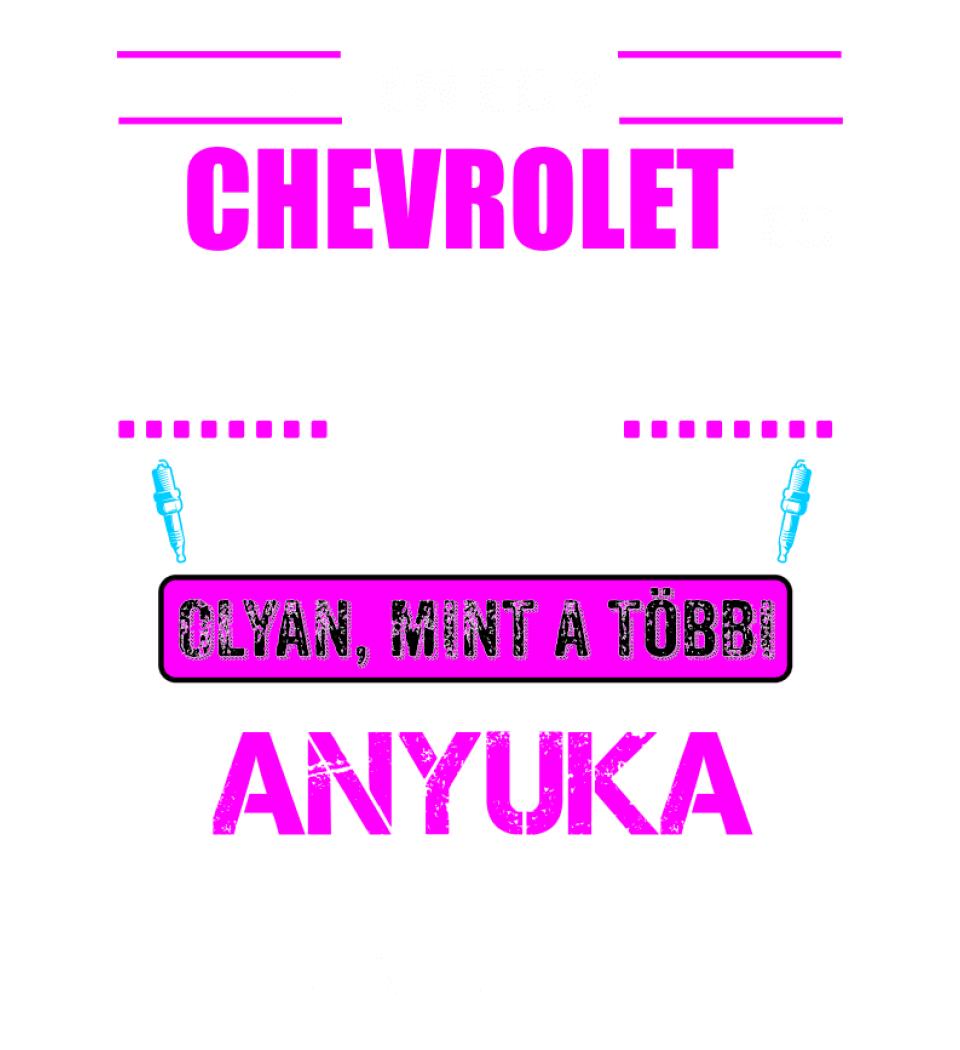 CHREVROLET-ES ANYUKA VAGYOK PÓLÓ