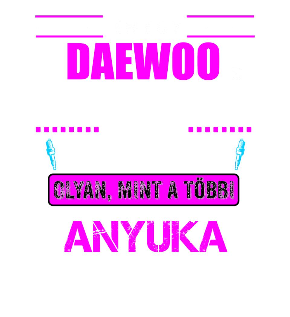 DAEWOO-S ANYUKA VAGYOK PÓLÓ